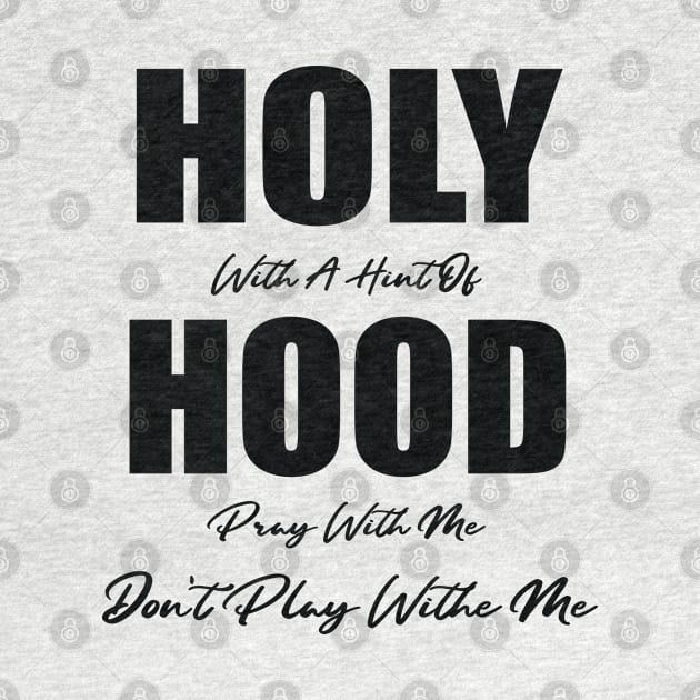 Holy With A Hint Of Hood Pray With Me Don't Play by WassilArt